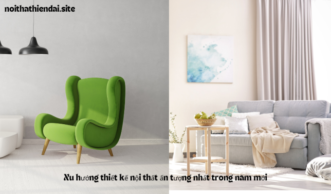 Xu hướng thiết kế nội thất ấn tượng nhất trong năm mới