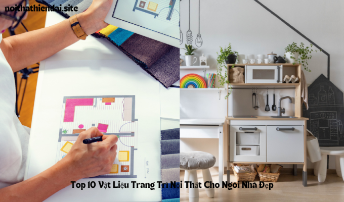 Top 10 Vật Liệu Trang Trí Nội Thất Cho Ngôi Nhà Đẹp