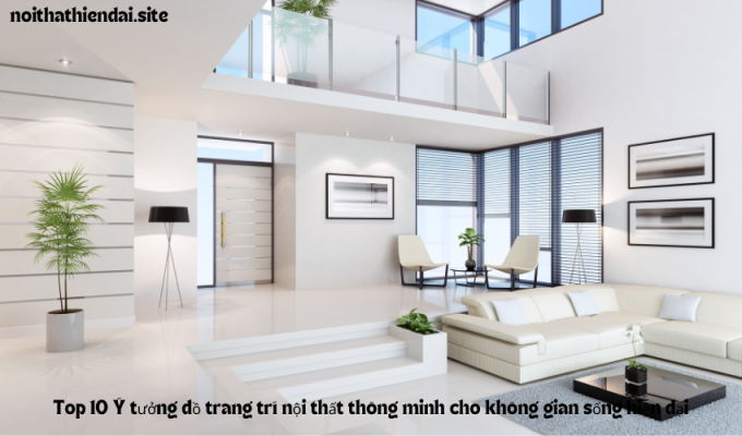 Top 10 Ý tưởng đồ trang trí nội thất thông minh cho không gian sống hiện đại